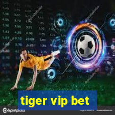 tiger vip bet